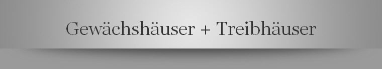 Gewchshuser + Treibhuser